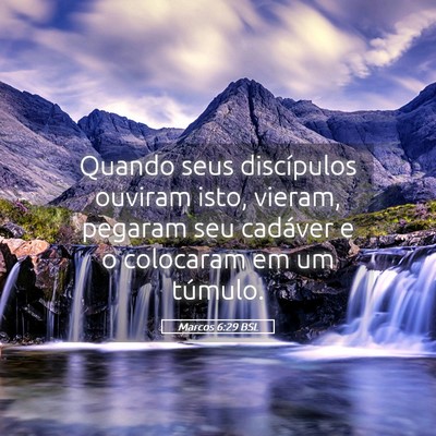 Picture 05 - Marcos 6:29 BSL - Quando seus discípulos ouviram isto, vieram, - Bible Verse Picture