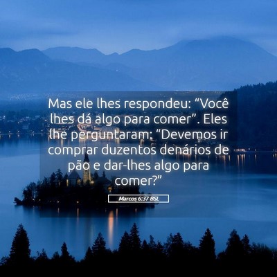 Picture 05 - Marcos 6:37 BSL - Mas ele lhes respondeu: “Você lhes dá algo - Bible Verse Picture