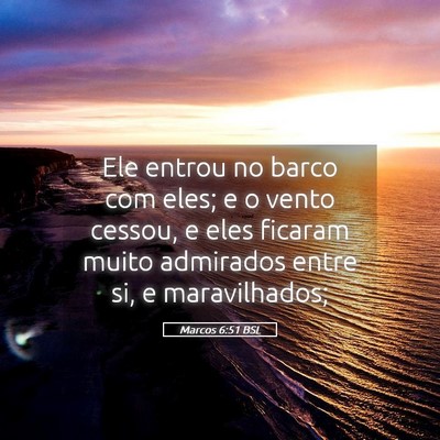 Picture 05 - Marcos 6:51 BSL - Ele entrou no barco com eles; e o vento cessou, e - Bible Verse Picture