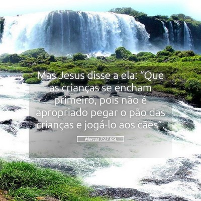 Picture 05 - Marcos 7:27 BSL - Mas Jesus disse a ela: “Que as crianças se - Bible Verse Picture