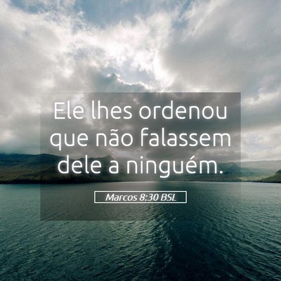 Picture 05 - Marcos 8:30 BSL - Ele lhes ordenou que não falassem dele a - Bible Verse Picture