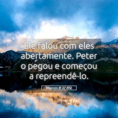 Picture 05 - Marcos 8:32 BSL - Ele falou com eles abertamente. Peter o pegou e - Bible Verse Picture