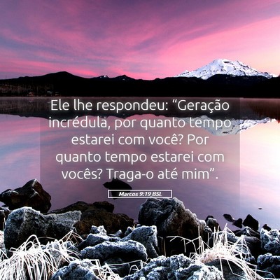 Picture 05 - Marcos 9:19 BSL - Ele lhe respondeu: “Geração incrédula, por - Bible Verse Picture