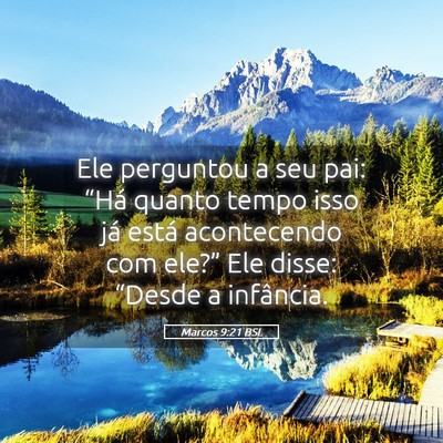 Picture 05 - Marcos 9:21 BSL - Ele perguntou a seu pai: “Há quanto tempo isso - Bible Verse Picture