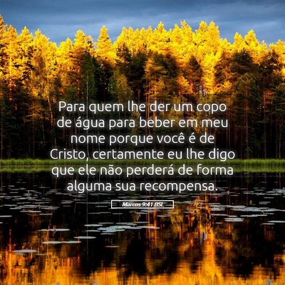 Picture 05 - Marcos 9:41 BSL - Para quem lhe der um copo de água para beber em - Bible Verse Picture