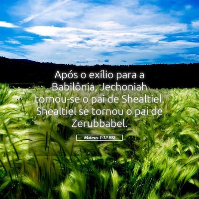 Picture 05 - Mateus 1:12 BSL - Após o exílio para a Babilônia, Jechoniah - Bible Verse Picture