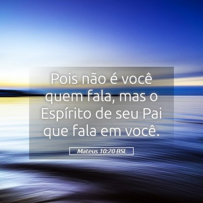 Picture 05 - Mateus 10:20 BSL - Pois não é você quem fala, mas o Espírito de - Bible Verse Picture