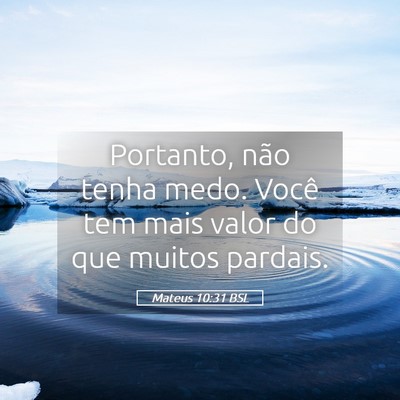 Picture 05 - Mateus 10:31 BSL - Portanto, não tenha medo. Você tem mais valor - Bible Verse Picture