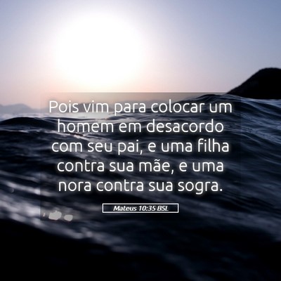 Picture 05 - Mateus 10:35 BSL - Pois vim para colocar um homem em desacordo com - Bible Verse Picture