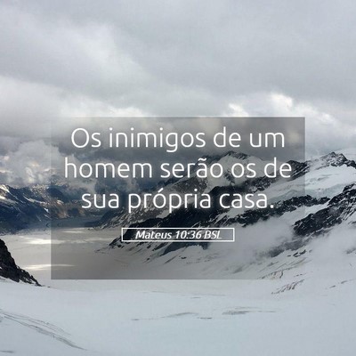 Picture 05 - Mateus 10:36 BSL - Os inimigos de um homem serão os de sua própria - Bible Verse Picture