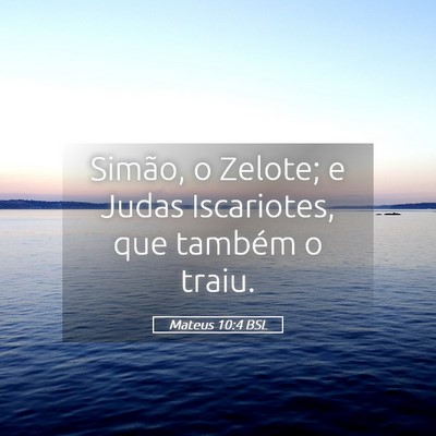 Picture 05 - Mateus 10:4 BSL - Simão, o Zelote; e Judas Iscariotes, que também - Bible Verse Picture