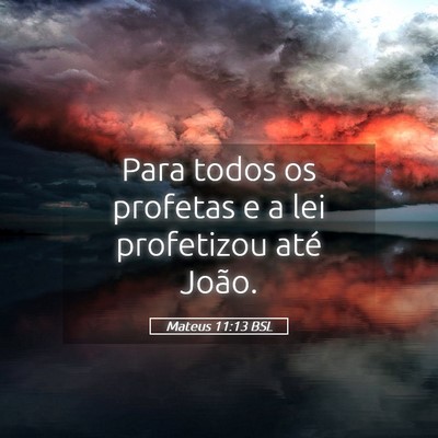 Picture 05 - Mateus 11:13 BSL - Para todos os profetas e a lei profetizou até - Bible Verse Picture