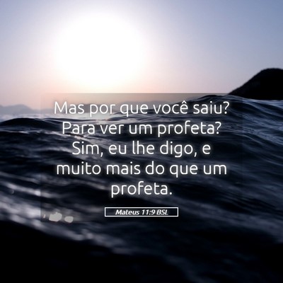 Picture 05 - Mateus 11:9 BSL - Mas por que você saiu? Para ver um profeta? Sim, - Bible Verse Picture