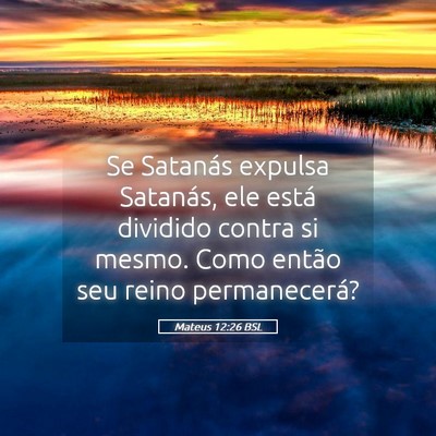 Picture 05 - Mateus 12:26 BSL - Se Satanás expulsa Satanás, ele está dividido - Bible Verse Picture