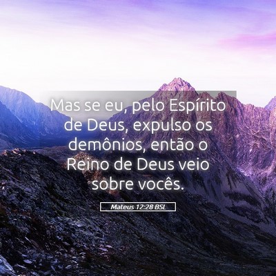 Picture 05 - Mateus 12:28 BSL - Mas se eu, pelo Espírito de Deus, expulso os - Bible Verse Picture