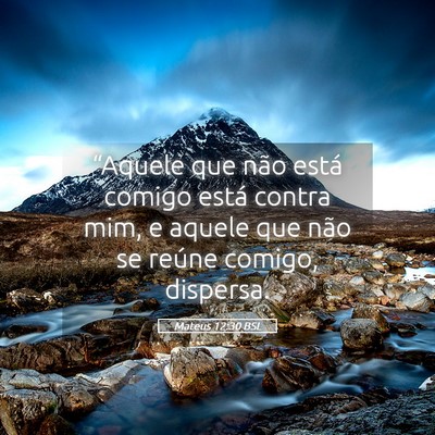 Picture 05 - Mateus 12:30 BSL - “Aquele que não está comigo está contra mim, - Bible Verse Picture