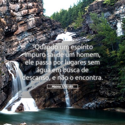 Picture 05 - Mateus 12:43 BSL - “Quando um espírito impuro sai de um homem, - Bible Verse Picture