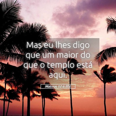 Picture 05 - Mateus 12:6 BSL - Mas eu lhes digo que um maior do que o templo - Bible Verse Picture