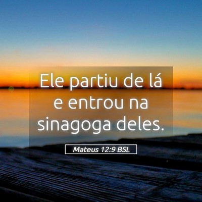 Picture 05 - Mateus 12:9 BSL - Ele partiu de lá e entrou na sinagoga - Bible Verse Picture