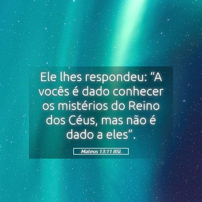 Picture 05 - Mateus 13:11 BSL - Ele lhes respondeu: “A vocês é dado conhecer - Bible Verse Picture