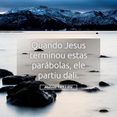 Picture 05 - Mateus 13:53 BSL - Quando Jesus terminou estas parábolas, ele - Bible Verse Picture