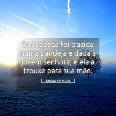 Picture 05 - Mateus 14:11 BSL - Sua cabeça foi trazida numa bandeja e dada à - Bible Verse Picture