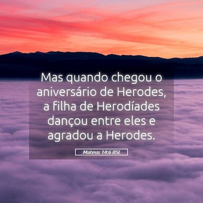 Picture 05 - Mateus 14:6 BSL - Mas quando chegou o aniversário de Herodes, a - Bible Verse Picture