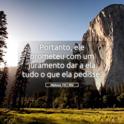 Picture 05 - Mateus 14:7 BSL - Portanto, ele prometeu com um juramento dar a ela - Bible Verse Picture