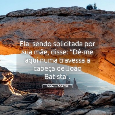 Picture 05 - Mateus 14:8 BSL - Ela, sendo solicitada por sua mãe, disse: - Bible Verse Picture