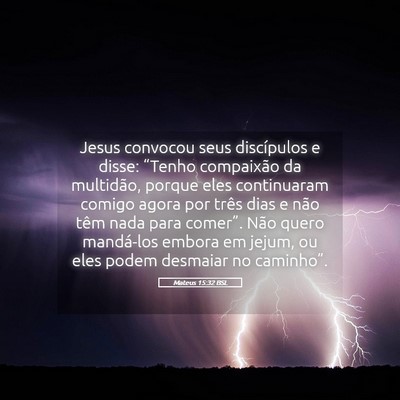 Picture 05 - Mateus 15:32 BSL - Jesus convocou seus discípulos e disse: “Tenho - Bible Verse Picture