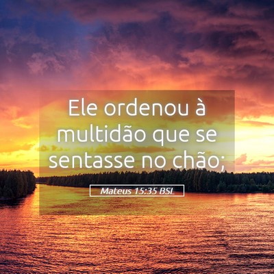 Picture 05 - Mateus 15:35 BSL - Ele ordenou à multidão que se sentasse no - Bible Verse Picture