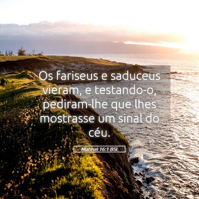 Picture 05 - Mateus 16:1 BSL - Os fariseus e saduceus vieram, e testando-o, - Bible Verse Picture