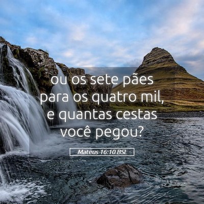 Picture 05 - Mateus 16:10 BSL - ou os sete pães para os quatro mil, e quantas - Bible Verse Picture