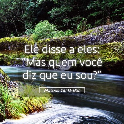 Picture 05 - Mateus 16:15 BSL - Ele disse a eles: “Mas quem você diz que eu - Bible Verse Picture