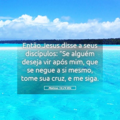 Picture 05 - Mateus 16:24 BSL - Então Jesus disse a seus discípulos: “Se - Bible Verse Picture