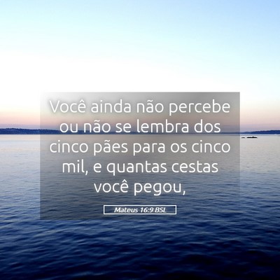 Picture 05 - Mateus 16:9 BSL - Você ainda não percebe ou não se lembra dos - Bible Verse Picture