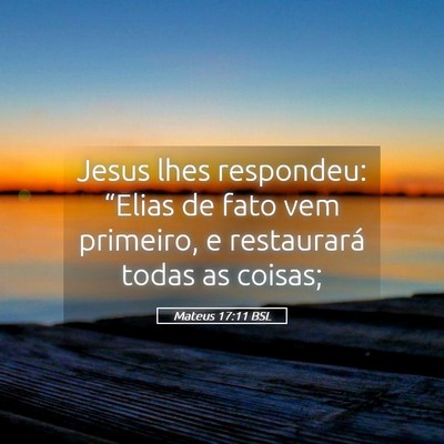 Picture 05 - Mateus 17:11 BSL - Jesus lhes respondeu: “Elias de fato vem - Bible Verse Picture