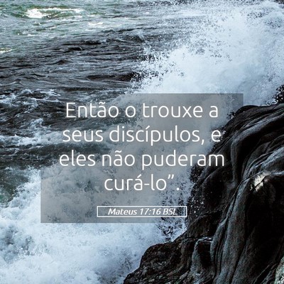 Picture 05 - Mateus 17:16 BSL - Então o trouxe a seus discípulos, e eles não - Bible Verse Picture