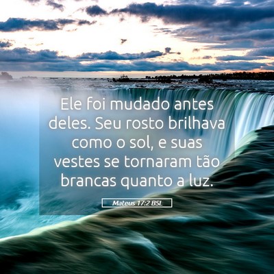 Picture 05 - Mateus 17:2 BSL - Ele foi mudado antes deles. Seu rosto brilhava - Bible Verse Picture