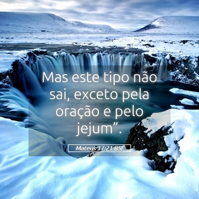 Picture 05 - Mateus 17:21 BSL - Mas este tipo não sai, exceto pela oração e - Bible Verse Picture