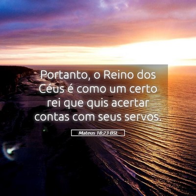 Picture 05 - Mateus 18:23 BSL - Portanto, o Reino dos Céus é como um certo rei - Bible Verse Picture