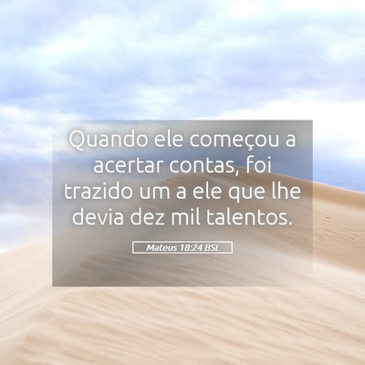 Picture 05 - Mateus 18:24 BSL - Quando ele começou a acertar contas, foi trazido - Bible Verse Picture