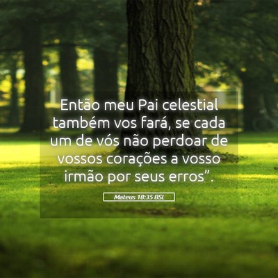 Picture 05 - Mateus 18:35 BSL - Então meu Pai celestial também vos fará, se - Bible Verse Picture