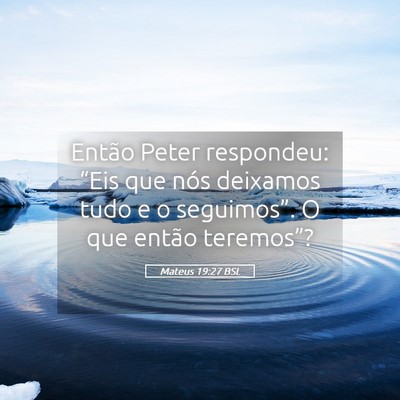 Picture 05 - Mateus 19:27 BSL - Então Peter respondeu: “Eis que nós deixamos - Bible Verse Picture
