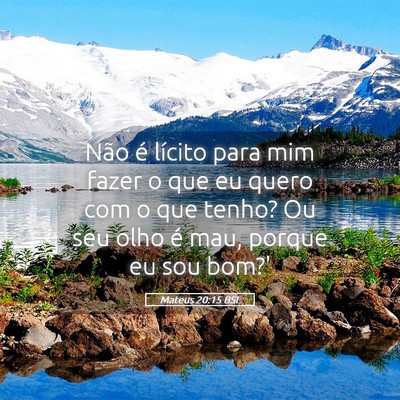 Picture 05 - Mateus 20:15 BSL - Não é lícito para mim fazer o que eu quero com - Bible Verse Picture