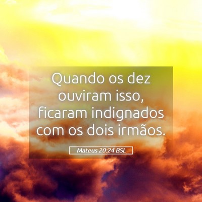 Picture 05 - Mateus 20:24 BSL - Quando os dez ouviram isso, ficaram indignados - Bible Verse Picture