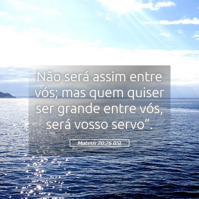 Picture 05 - Mateus 20:26 BSL - Não será assim entre vós; mas quem quiser ser - Bible Verse Picture