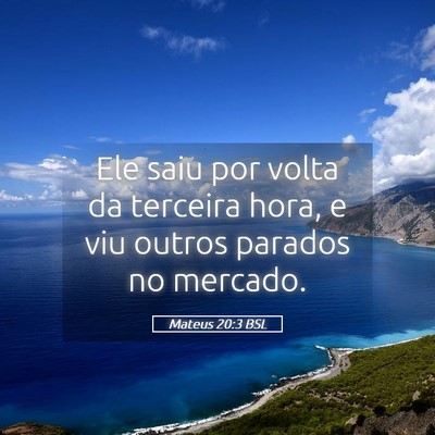Picture 05 - Mateus 20:3 BSL - Ele saiu por volta da terceira hora, e viu outros - Bible Verse Picture