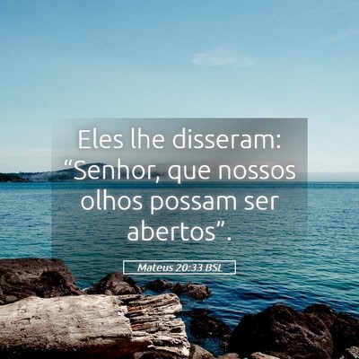 Picture 05 - Mateus 20:33 BSL - Eles lhe disseram: “Senhor, que nossos olhos - Bible Verse Picture