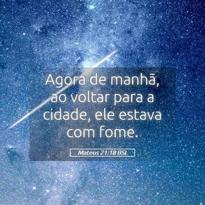 Picture 05 - Mateus 21:18 BSL - Agora de manhã, ao voltar para a cidade, ele - Bible Verse Picture